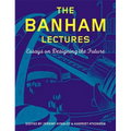 The Banham Lectures: Essays on Designing the Future
