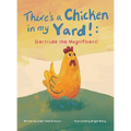 There's a Chicken in my Yard!: Gertrude the Magnificent!