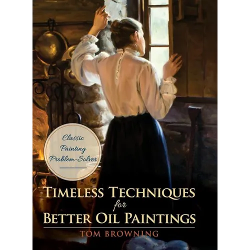 Timeless Techniques for Better Oil Paintings