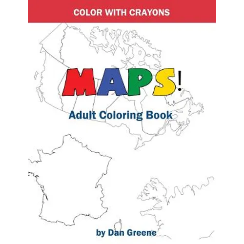 Color With Crayons: Maps! Adult Coloring Book: Coloring With Crayons For Adults