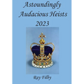Astoundingly Audacious Heists 2023