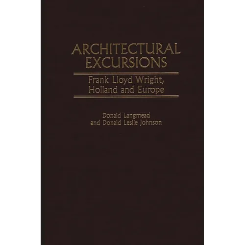 Architectural Excursions: Frank Lloyd Wright, Holland and Europe