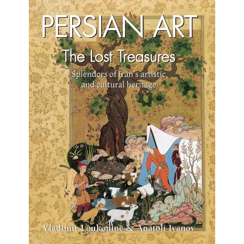 Persian Art: Splendors of Iran's artistic and cultural heritage