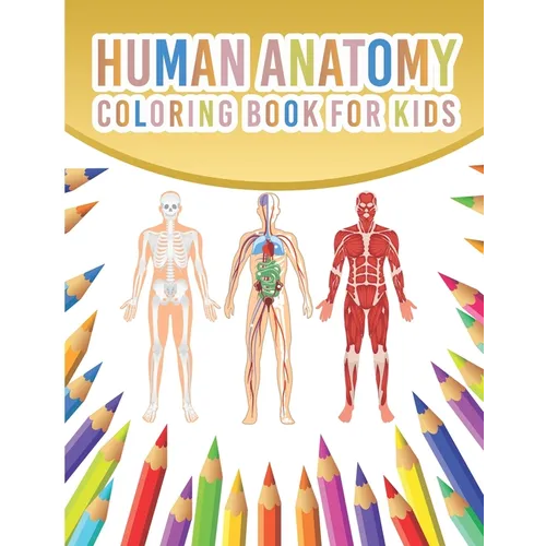 Human Anatomy Coloring Book For Kids: My First Human Body Parts And Human Anatomy Coloring Book With Bones, Muscles, Skull, Nerves And More For Kids 4