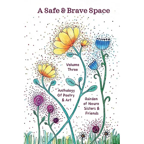 A Safe and Brave Space: Anthology of Poetry and Art Volume 3