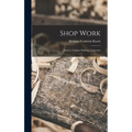 Shop Work; Joinery, Cabinet-making, Carpentry