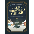 A Cup of Christmas Cheer: Heartwarming Holiday Tales