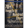 70+ Things To Do with a Hundred Chart: Number, Shape, and Logic Activities from Preschool to Middle School