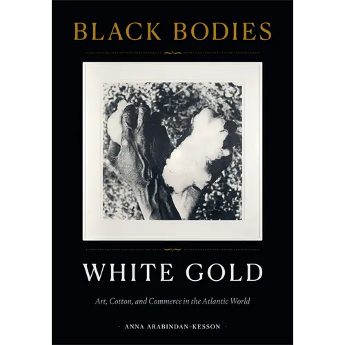Black Bodies, White Gold: Art, Cotton, and Commerce in the Atlantic World