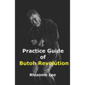 Practice Guide of Butoh Revolution