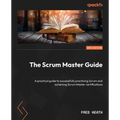 The Scrum Master Guide - Second Edition: A practical guide to successfully practicing Scrum and achieving Scrum Master certifications