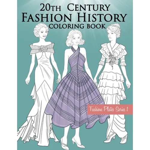 20th Century Fashion History Coloring Book: Fashion Coloring Book for Adults with Twentieth Century Vintage Style Illustrations