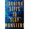 Trading Riffs to Slay Monsters: Poems
