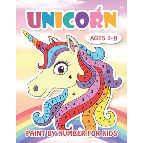 Paint by Number Unicorn for Kids Ages 4-8: Cute Unicorn Color by Numbers for Kids: Unicorn Coloring Book for Kids and Educational Activity Books for K