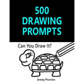 500 Drawing Prompts: Can You Draw It? (Challenge Your Artistic Skills)