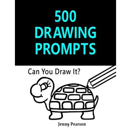 500 Drawing Prompts: Can You Draw It? (Challenge Your Artistic Skills)