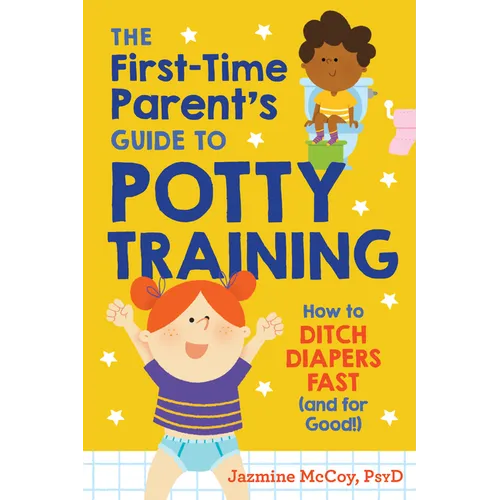 The First-Time Parent's Guide to Potty Training: How to Ditch Diapers Fast (and for Good!)