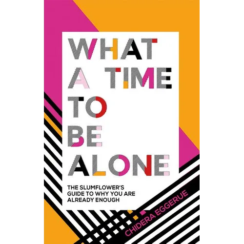 What a Time to Be Alone: The Slumflower's Guide to Why You Are Already Enough