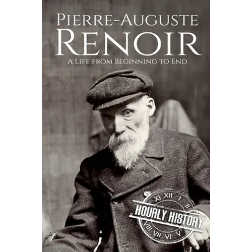 Pierre-Auguste Renoir: A Life from Beginning to End