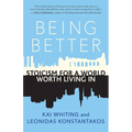 Being Better: Stoicism for a World Worth Living in