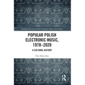Popular Polish Electronic Music, 1970-2020: A Cultural History
