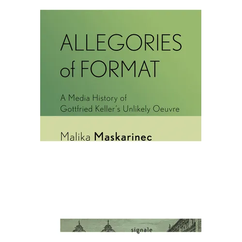 Allegories of Format: A Media History of Gottfried Keller's Unlikely Oeuvre