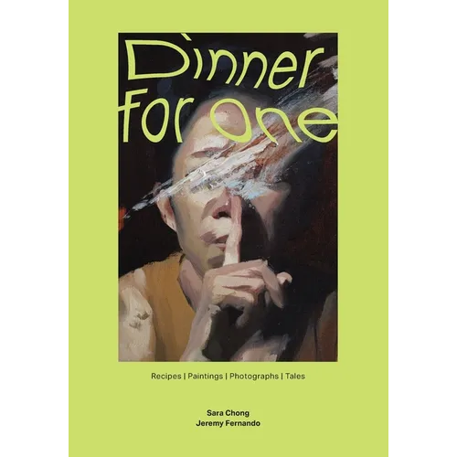 Dinner for One: Recipes Paintings Photographs Tales
