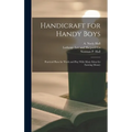 Handicraft for Handy Boys: Practical Plans for Work and Play With Many Ideas for Earning Money