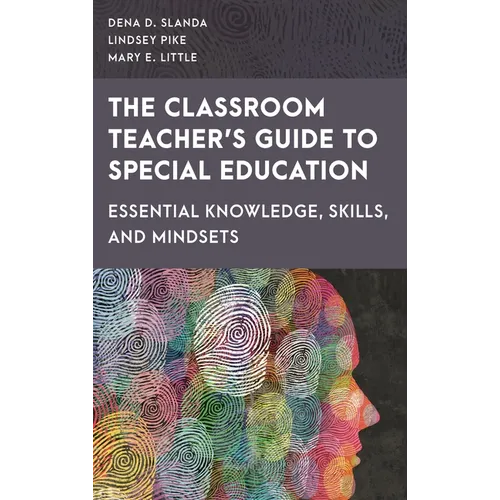 The Classroom Teacher's Guide to Special Education: Essential Knowledge, Skills, and Mindsets