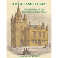 A Highland Legacy: The Maitlands of Tain; Their Work and Their World