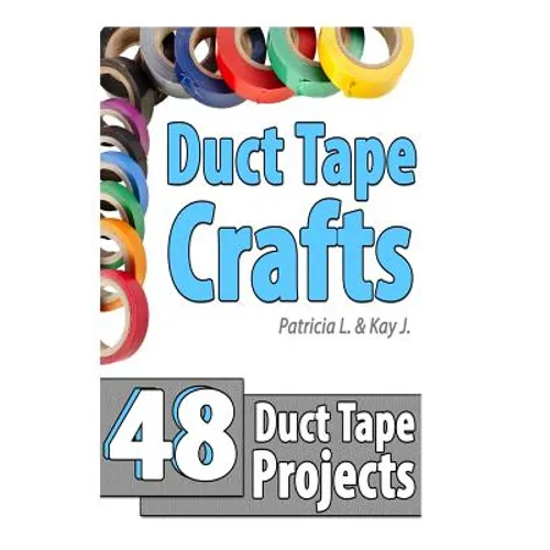 Duct Tape Crafts: 48 Duct Tape Projects