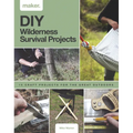 DIY Wilderness Survival Projects: 15 Step-By-Step Projects for the Great Outdoors