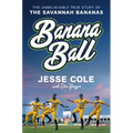 Banana Ball: The Unbelievably True Story of the Savannah Bananas