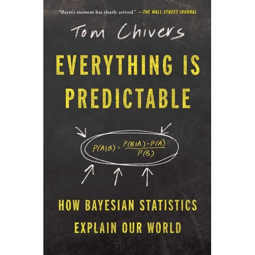 Everything Is Predictable: How Bayesian Statistics Explain Our World