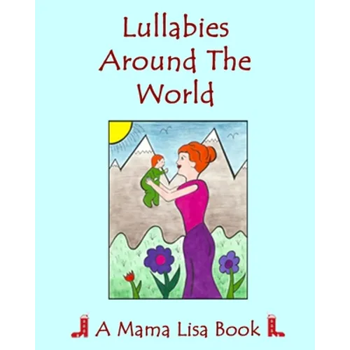 Lullabies Around The World: A Mama Lisa Book