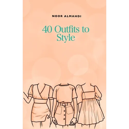 40 Outfits to Style: Design Your Style Workbook: Winter, Summer, Fall outfits and More - Drawing Workbook for Teens, and Adults