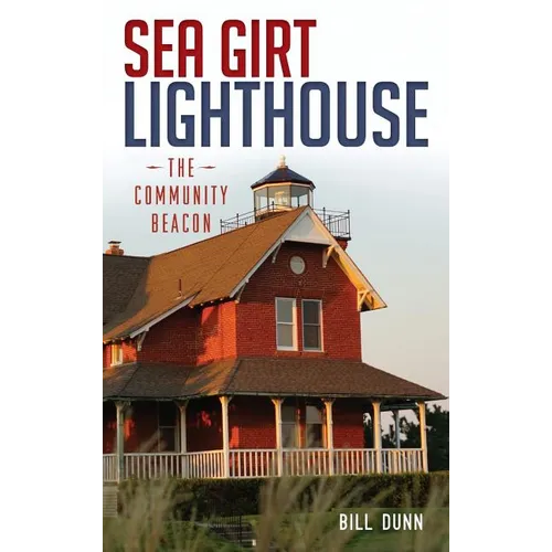 Sea Girt Lighthouse: The Community Beacon