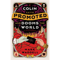 Colin Gets Promoted and Dooms the World
