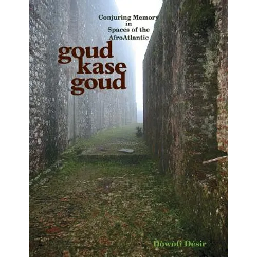 Goud kase goud: Conjuring Memory in Spaces of the AfroAtlantic