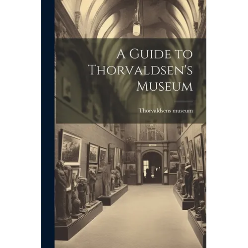 A Guide to Thorvaldsen's Museum