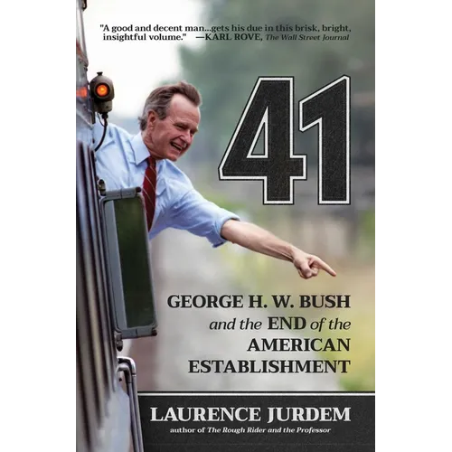 41: George H. W. Bush and the End of the American Establishment