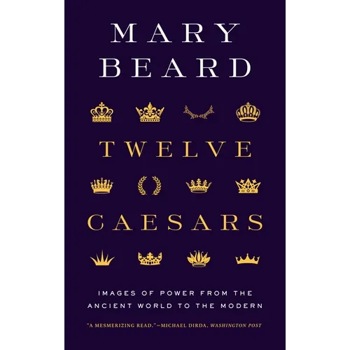 Twelve Caesars: Images of Power from the Ancient World to the Modern