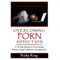 Overcoming Porn Addiction: A 10 Step Journey to Overcoming Internet Sexual Addiction Through Jesus