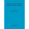 New Voices on Early Medieval Sculpture in Britain and Ireland