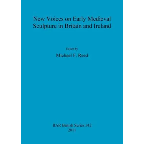 New Voices on Early Medieval Sculpture in Britain and Ireland