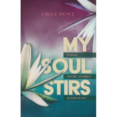 My Soul Stirs: Poems, Short Stories, Journaling