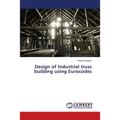 Design of Industrial truss building using Eurocodes
