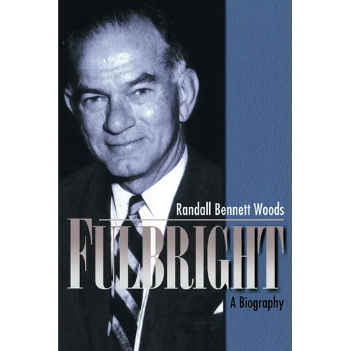 Fulbright: A Biography