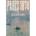 Paris 1874: The Impressionist Moment