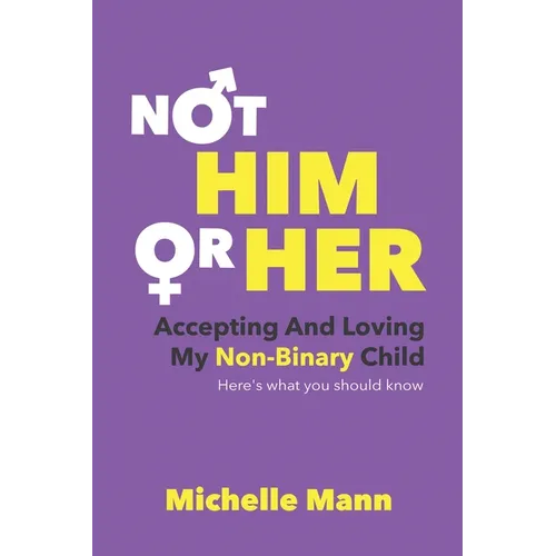 Not 'Him' or 'Her': Accepting and Loving My Non-Binary Child: Here's What You Should Know